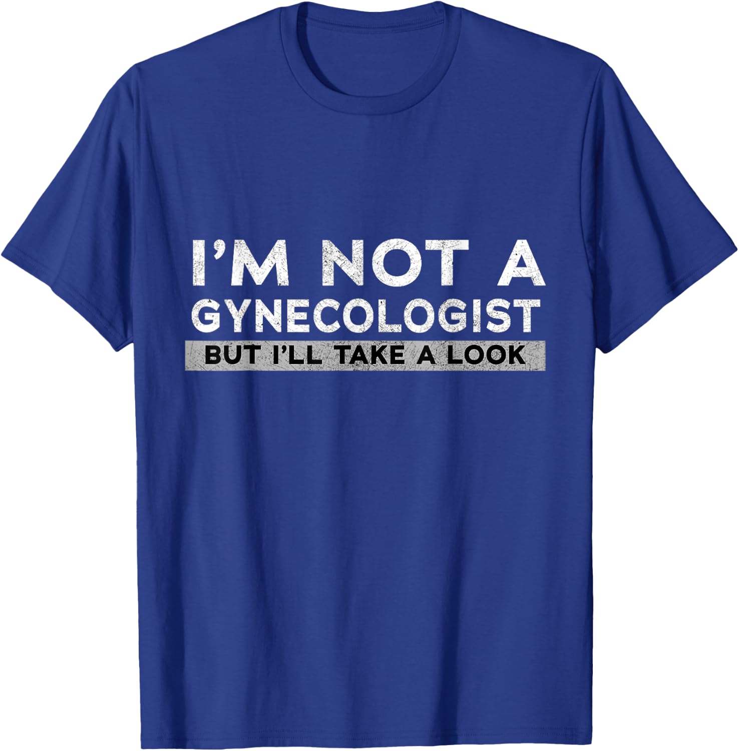 I'm Not A Gynecologist But I'll Take A Look Gift T-Shirt - T-Shirt | Royal