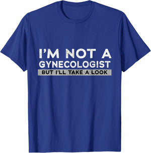 I'm Not A Gynecologist But I'll Take A Look Gift T-Shirt - T-Shirt | Royal