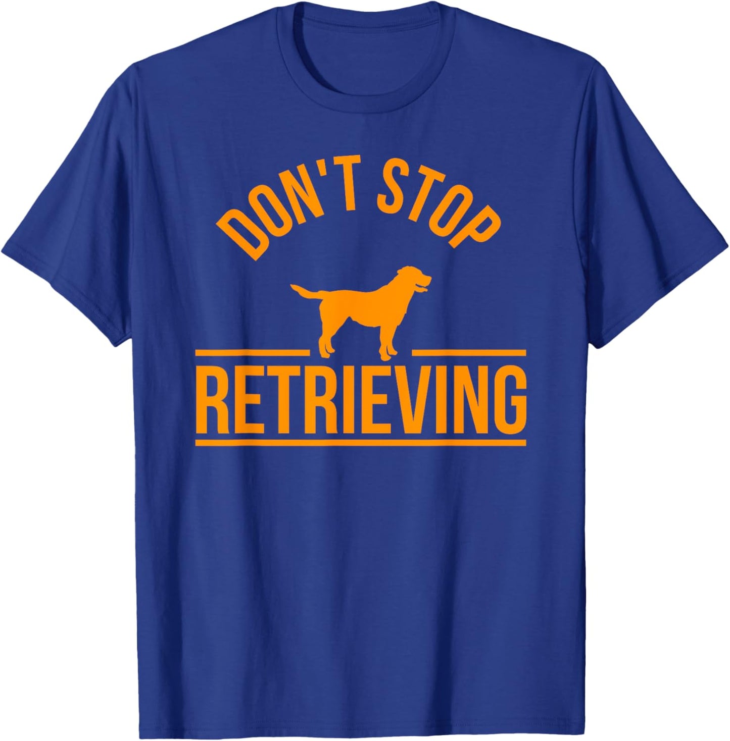 Cool Dog Lover Gift Club Don't Stop Retrieving Men Women Kids T-Shirt - T-Shirt | Royal