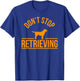 Cool Dog Lover Gift Club Don't Stop Retrieving Men Women Kids T-Shirt - T-Shirt | Royal