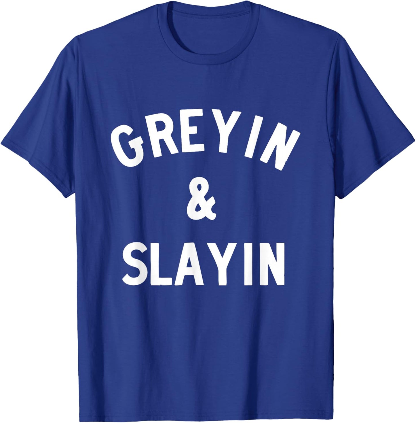 Greyin and Slayin T-Shirt - T-Shirt | Royal