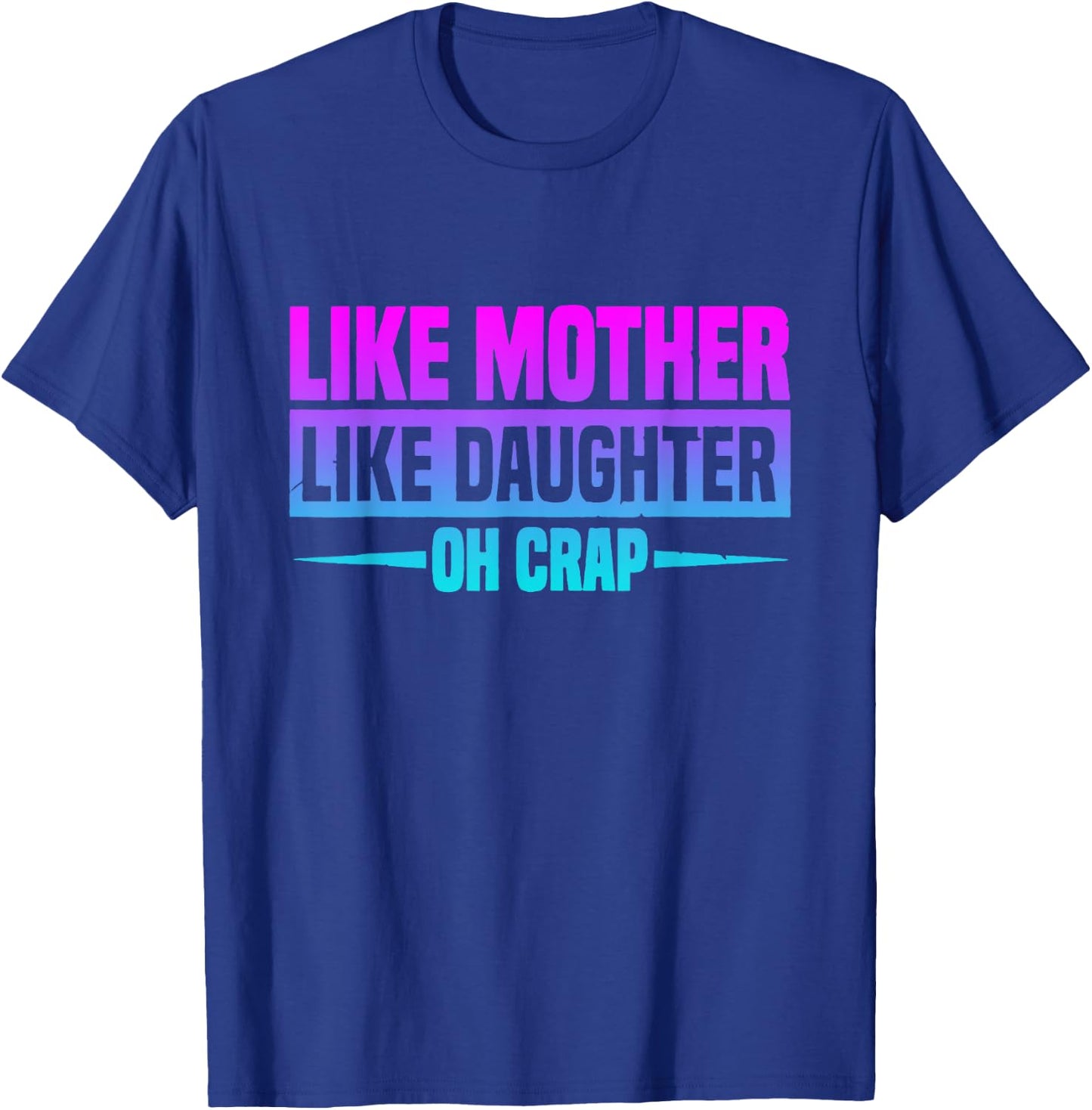 Like Mother Like Daughter Oh Crap Funny Mother's Day T-Shirt - T-Shirt | Royal
