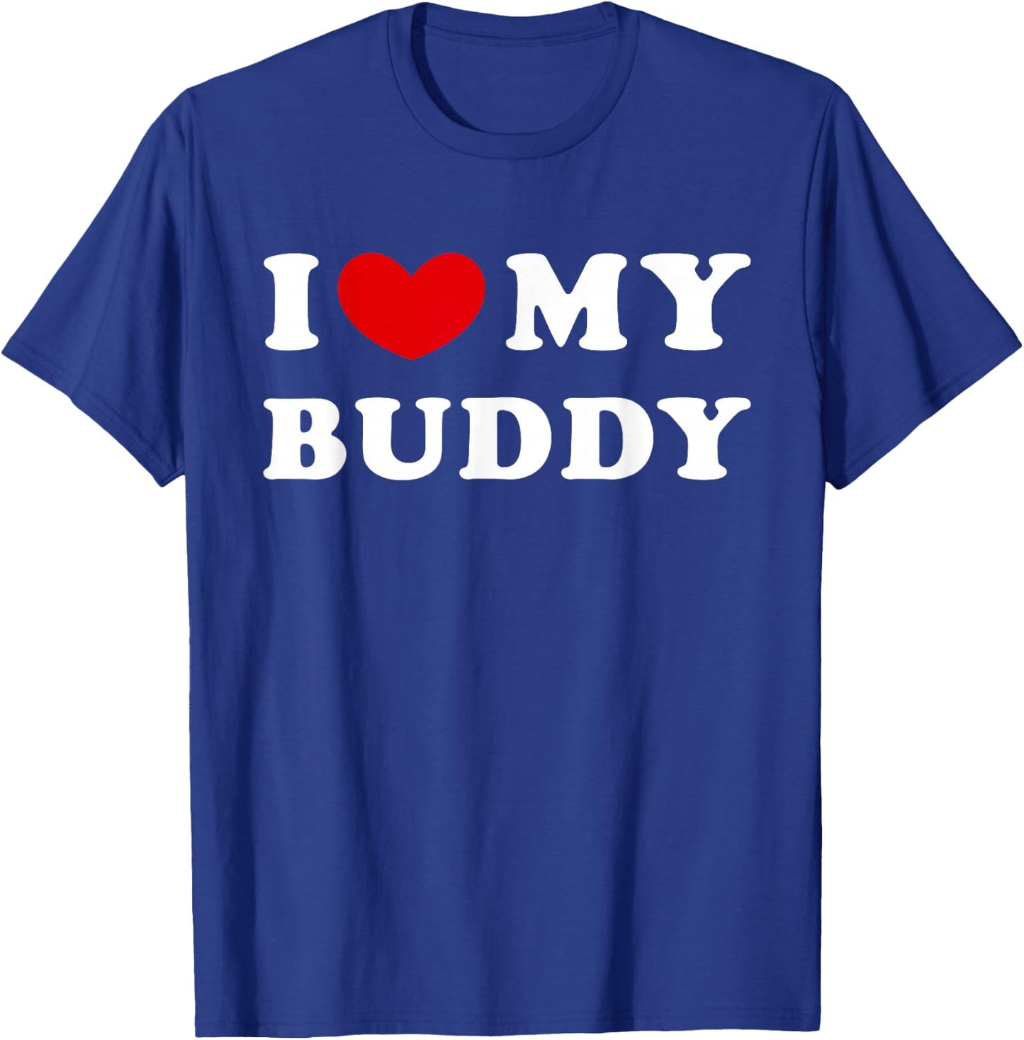 I Love My Buddy, I Heart My Buddy T-Shirt - T-Shirt | Royal