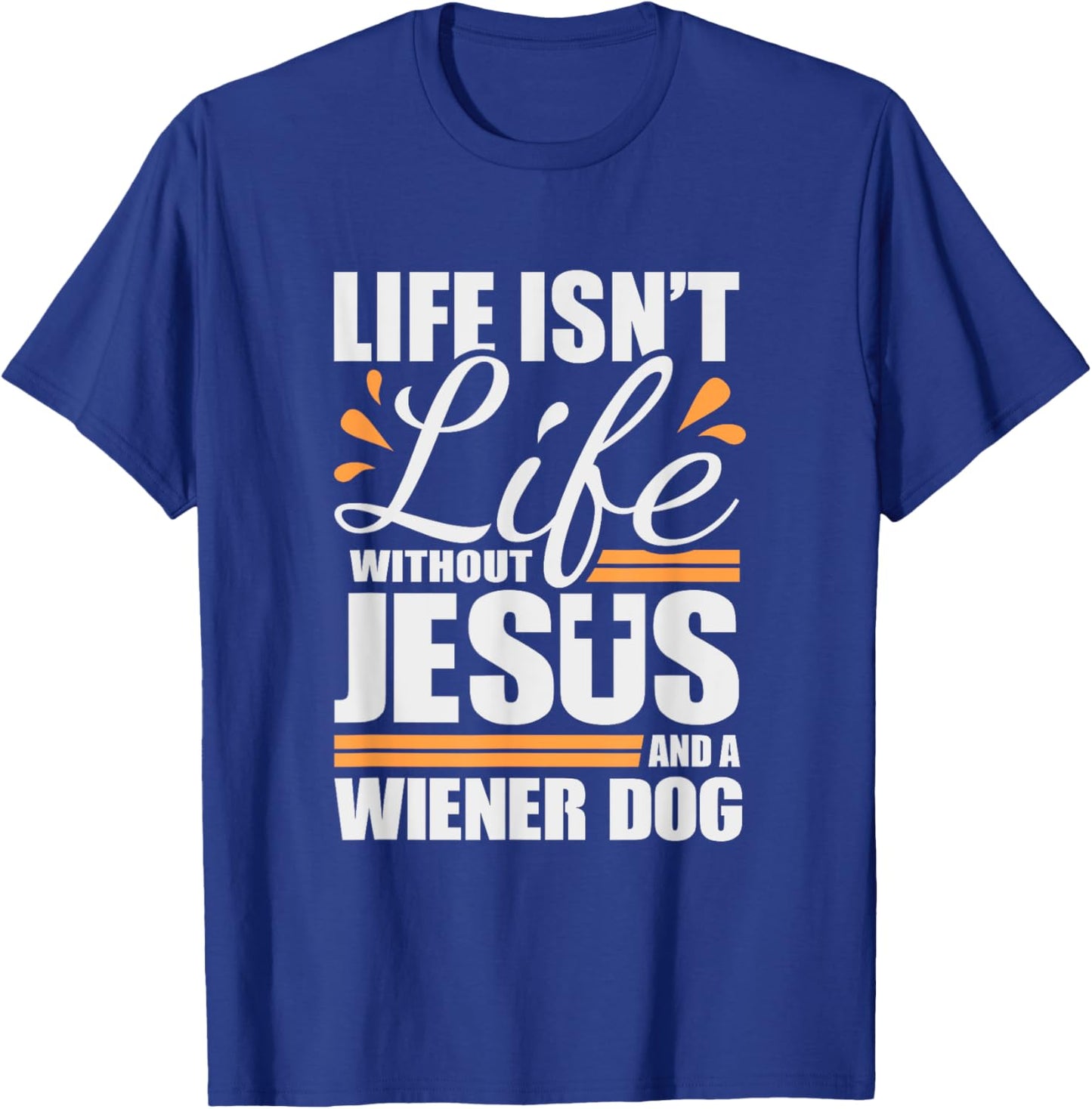 Wiener Dog Life with Jesus and a Weenie Dog T-Shirt - T-Shirt | Royal