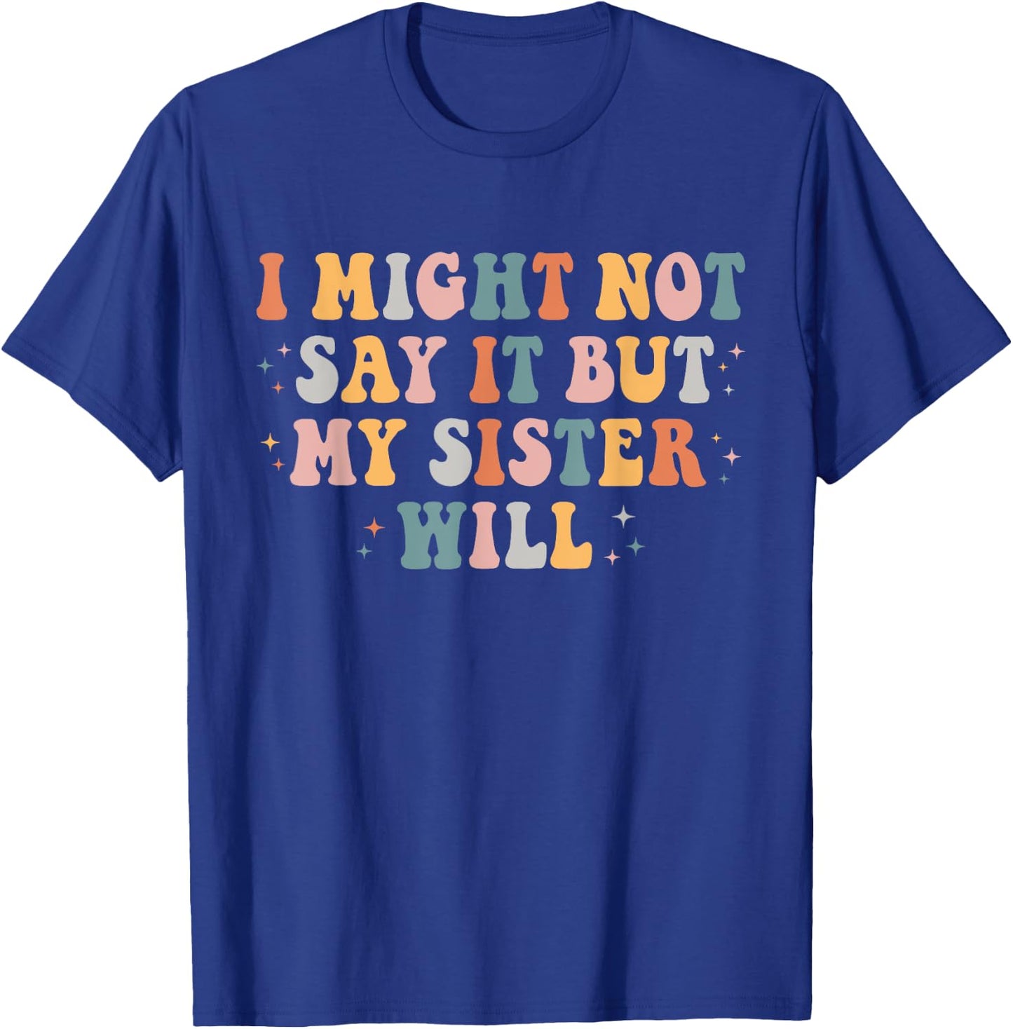 Funny I Might Not Say It But My Sister Will Retro Groovy T-Shirt - T-Shirt | Royal