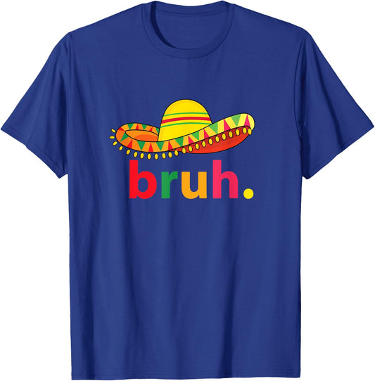 Bruh Funny Cinco De Mayo Mexican Fiesta T-Shirt - T-Shirt | Royal