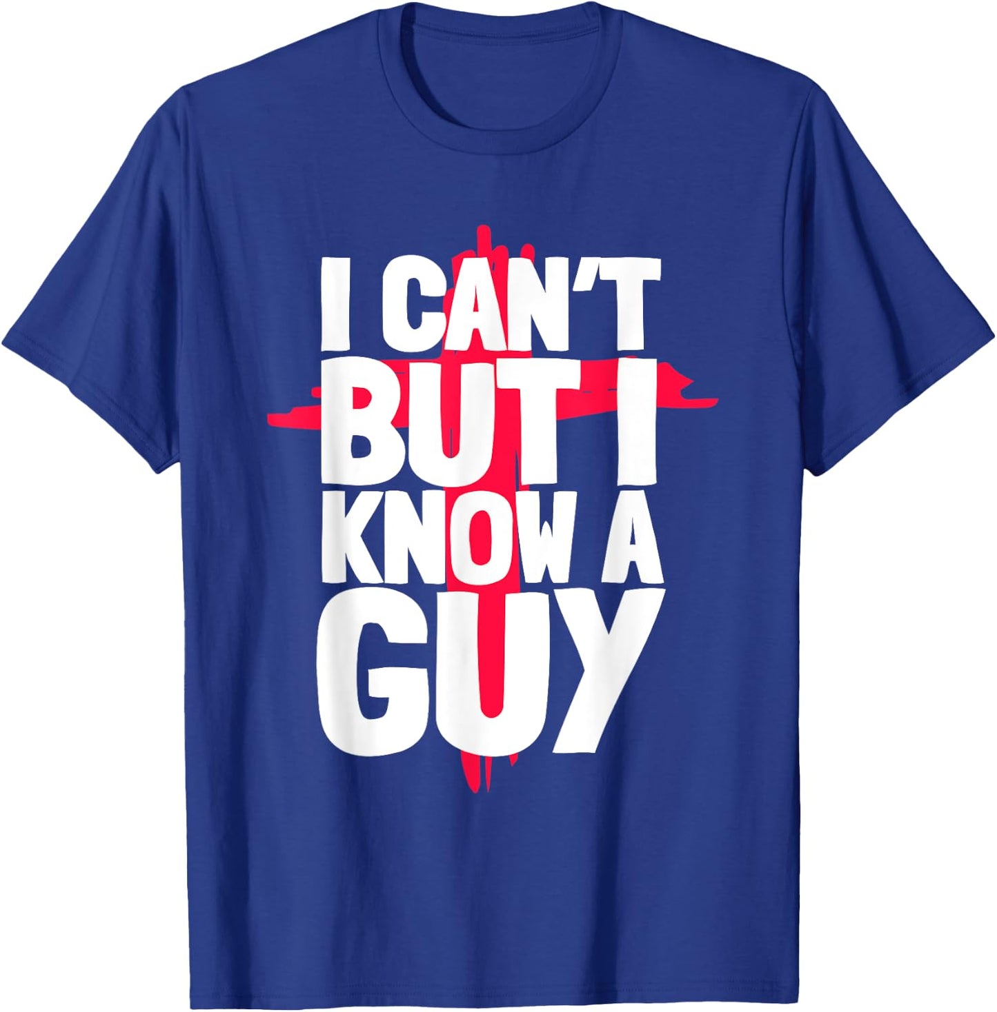 Funny I Can't But I Know a Guys Humor T-Shirt - T-Shirt | Royal