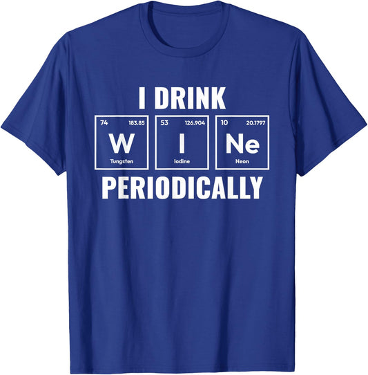 I Drink Wine Periodically Funny Wine Lover Wine Drinker T-Shirt - T-Shirt | Royal