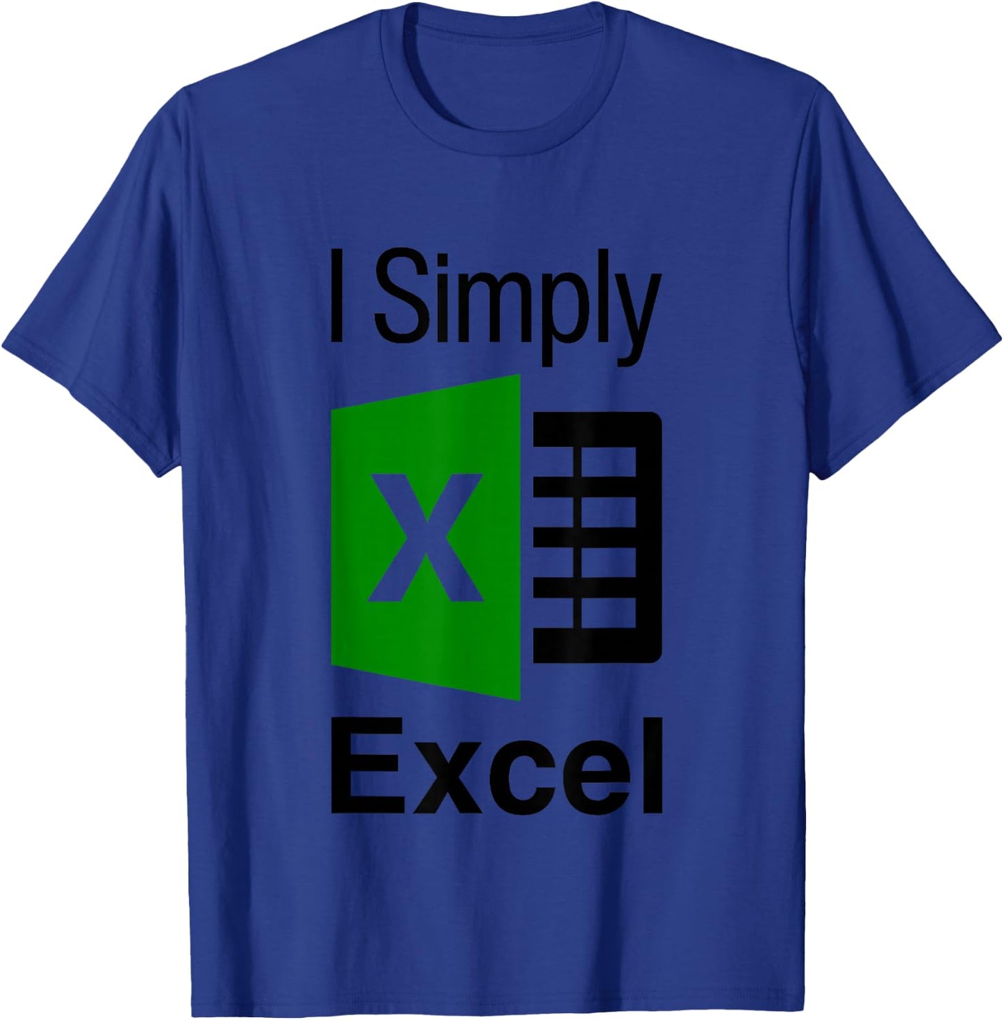 I Simply Excel Spreadsheet Funny I Excel In Spread Sheets T-Shirt - T-Shirt | Royal