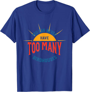 Bird House Collecting Humor, Birdhouse Collector T-Shirt - T-Shirt | Royal
