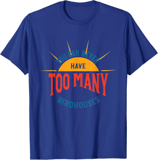 Bird House Collecting Humor, Birdhouse Collector T-Shirt - T-Shirt | Royal