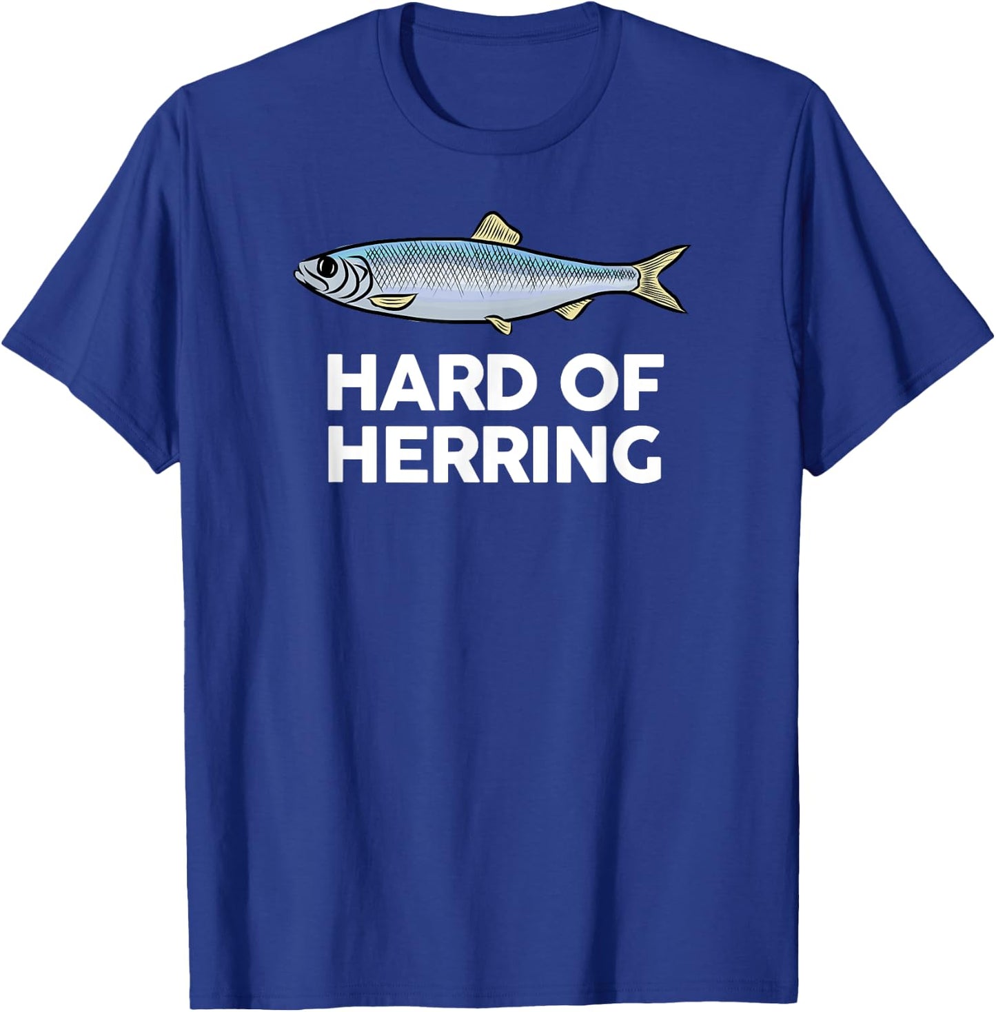 Hard of Herring I Love Fishing Joke Fish Humour Funny T-Shirt - T-Shirt | Royal