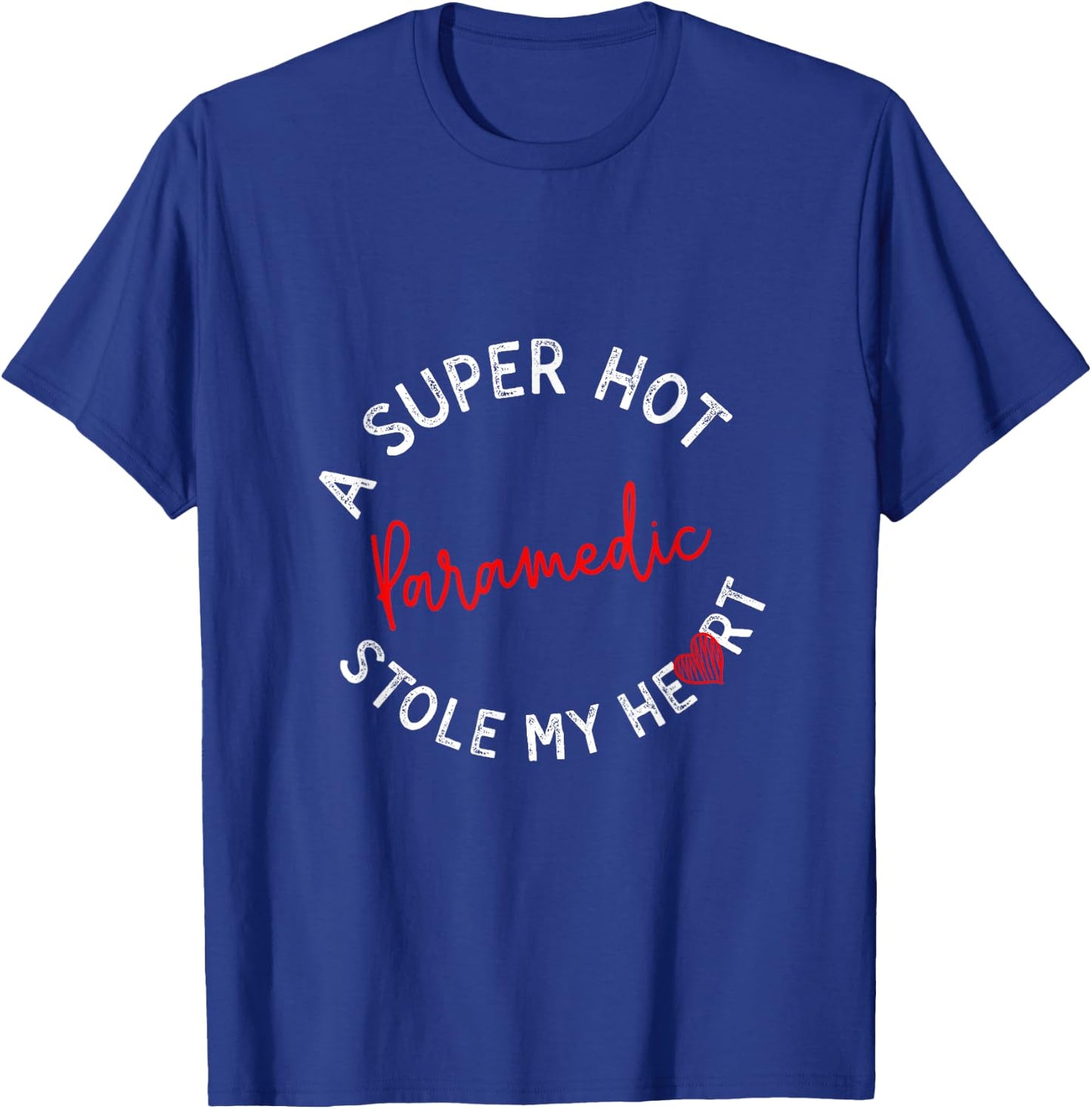 A Super Hot Paramedic Stole My Heart Funny EMT Humor T-Shirt - T-Shirt | Royal