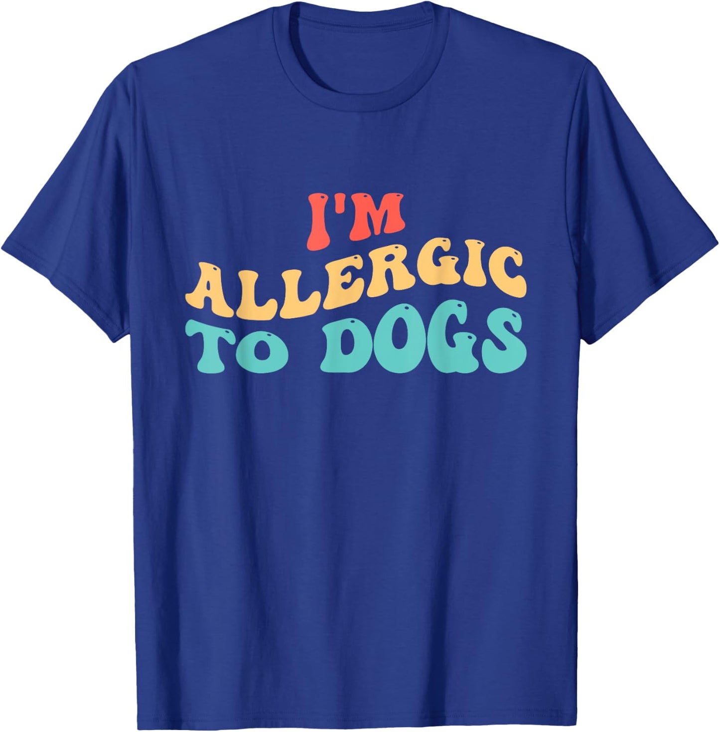 I'm Allergic to Dogs T-Shirt - T-Shirt | Royal