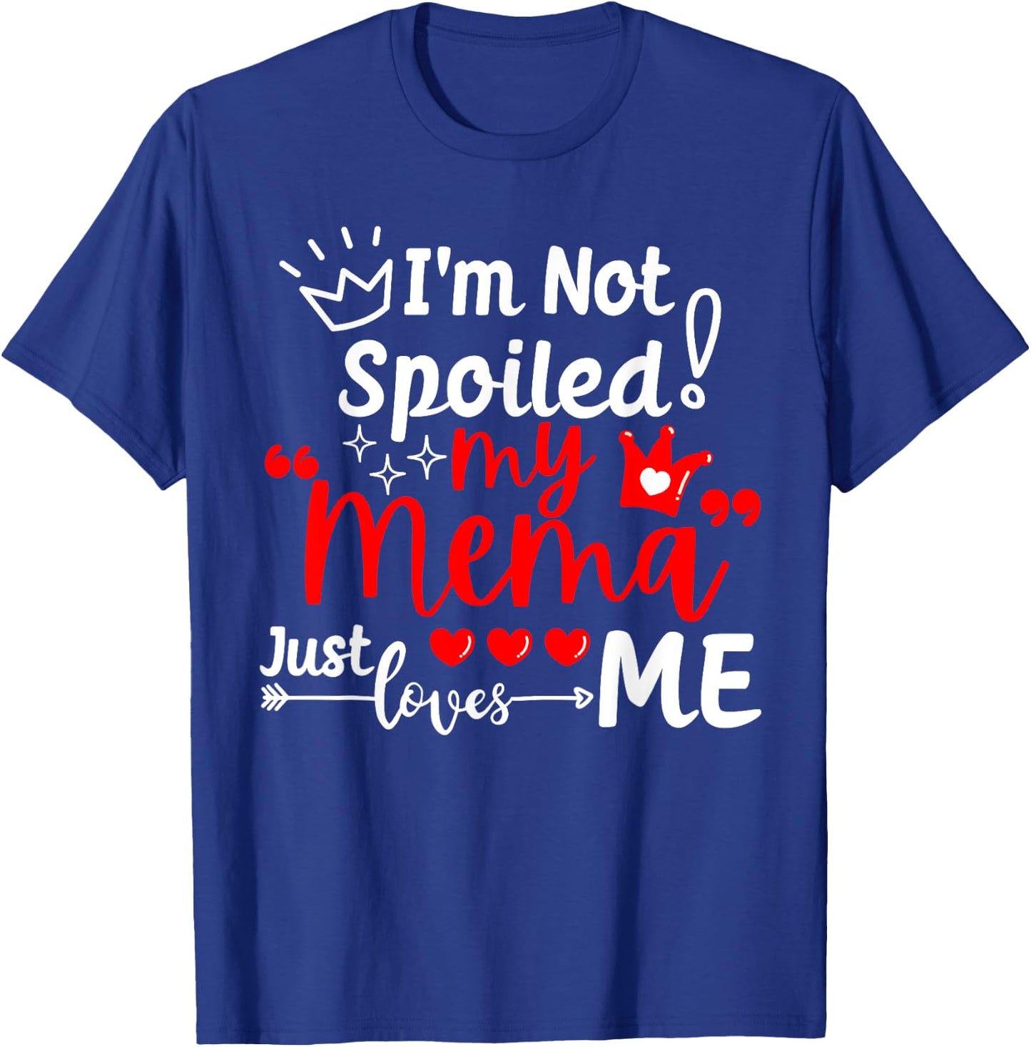 I'm Not Spoiled My Mema Just Loves Me for Team Kids Matching T-Shirt - T-Shirt | Royal