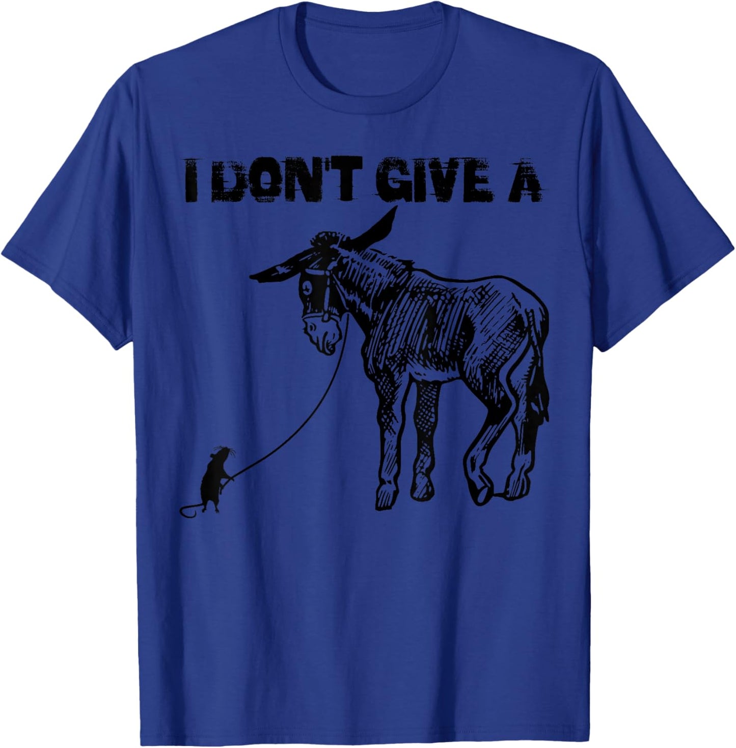I Don't Give A Shirt | Cute Donkey And Rats Ass Sarcasm Gift T-Shirt - T-Shirt | Royal