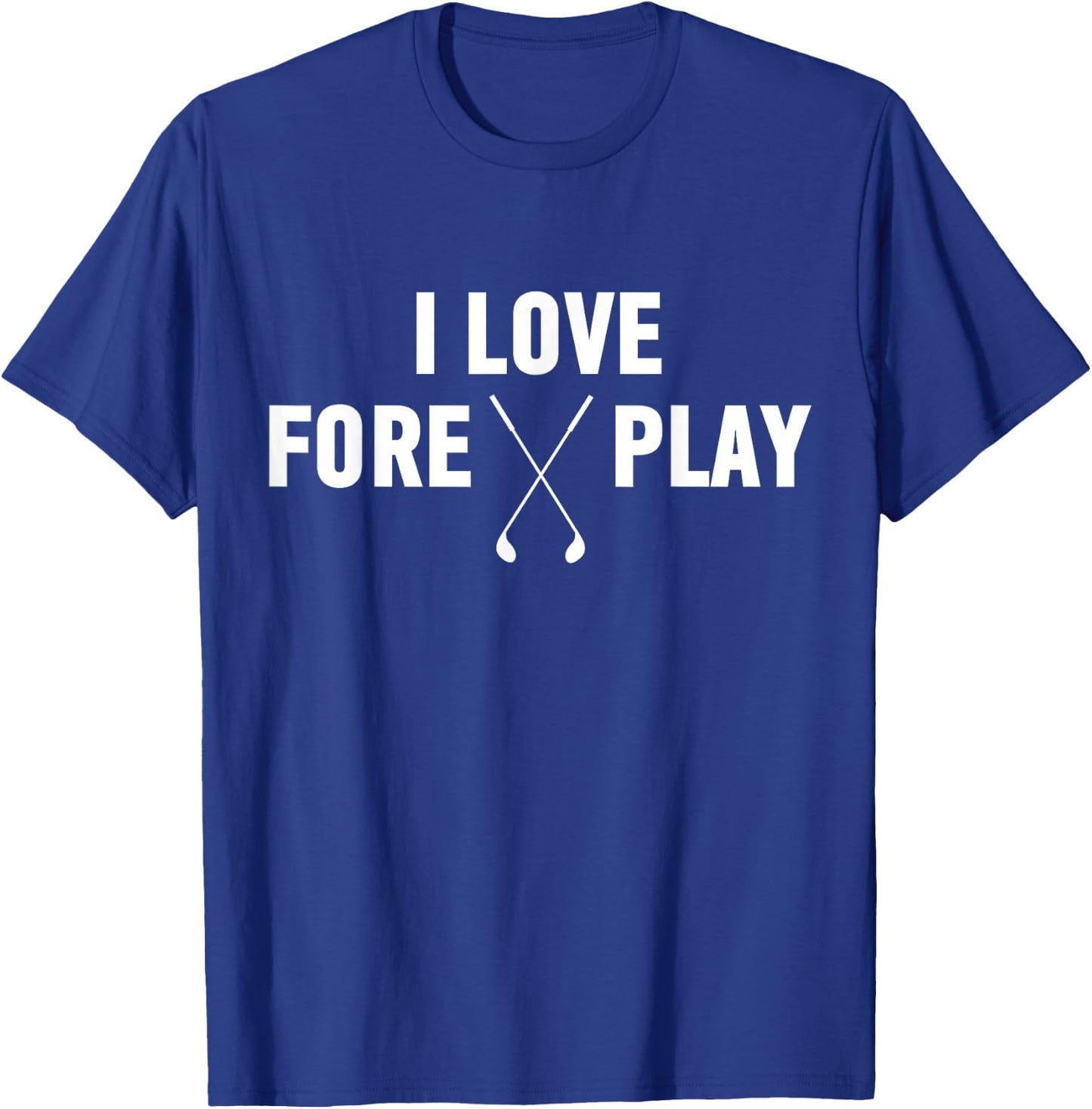 I Love Fore Play Shirt | Funny Golf Drinking Shirt T-Shirt - T-Shirt | Royal