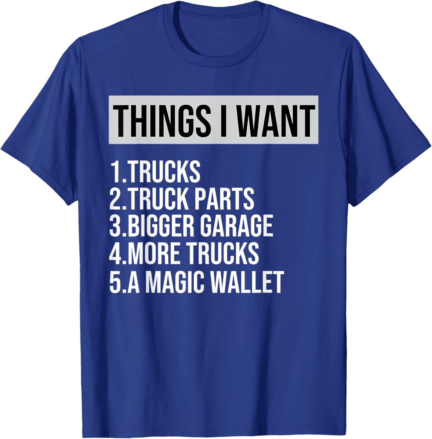 Funny Truck, Things I Want Truck Lover Garage More Truck T-Shirt - T-Shirt | Royal