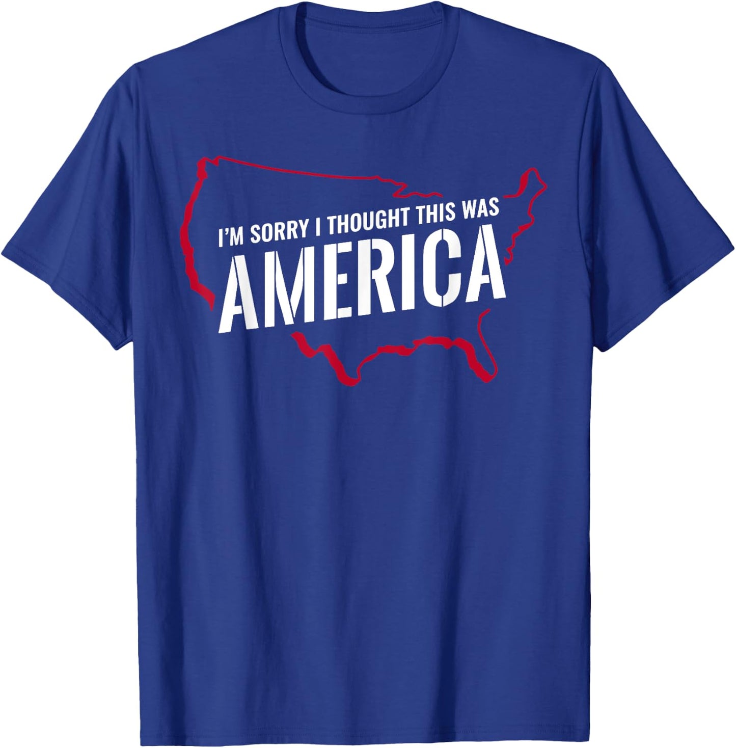 I'm Sorry I Thought This Was America T-Shirt - T-Shirt | Royal
