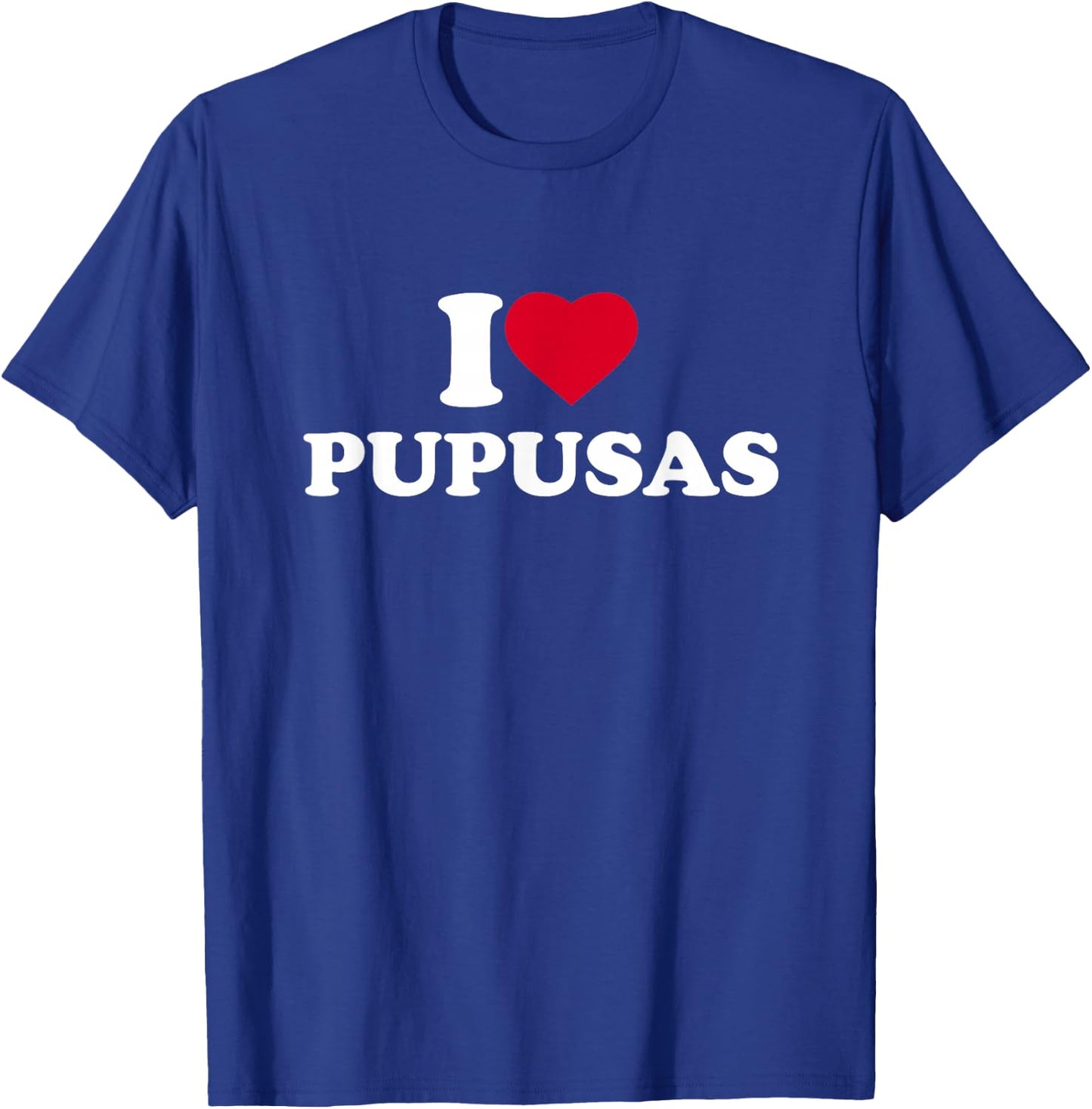I Love Heart Pupusas Lover El Salvador Honduras Food T-Shirt - T-Shirt | Royal