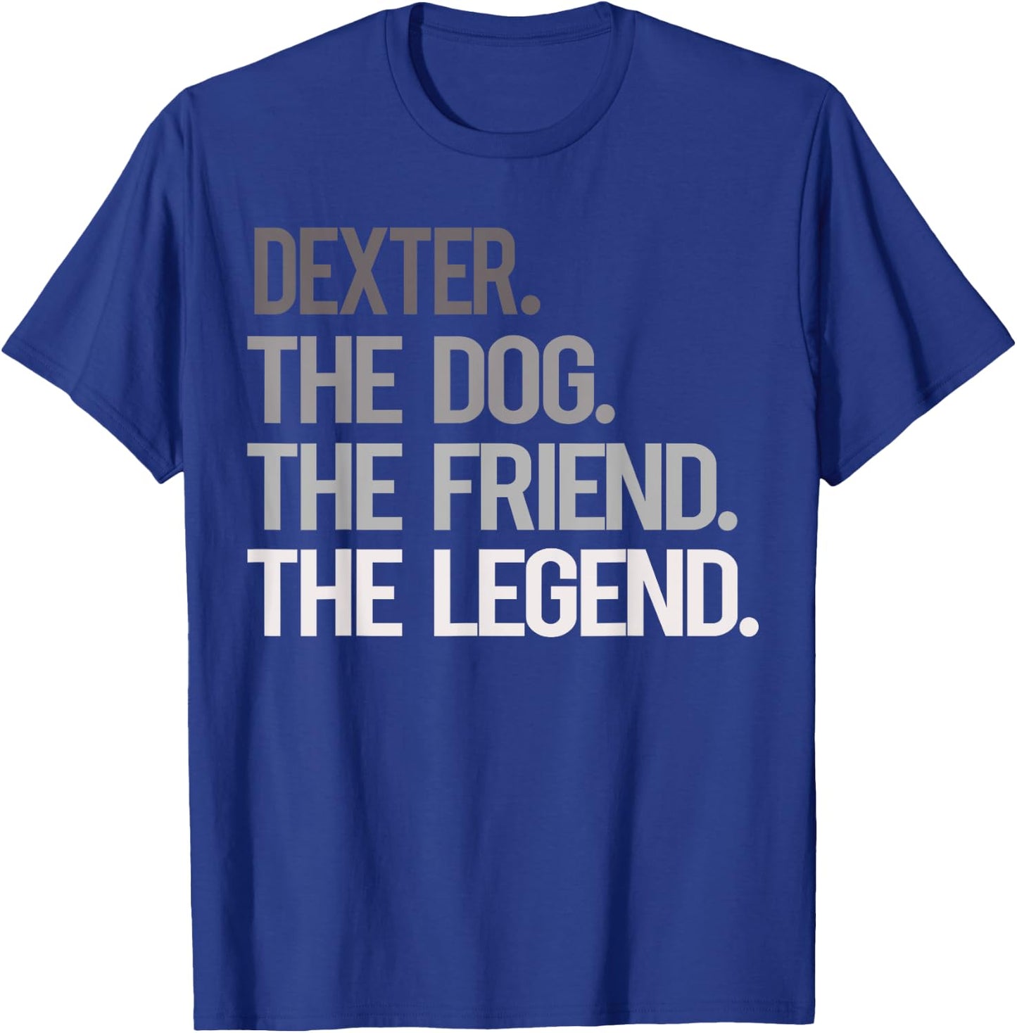 Dexter THE DOG THE FRIEND THE LEGEND - National Pet Day Men Women Kids T-Shirt - T-Shirt | Royal