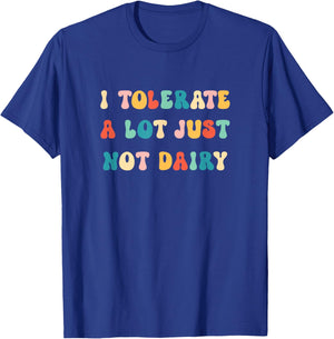 I Tolerate A Lot Just Not Dairy Lactose Intolerance Funny T-Shirt - T-Shirt | Royal