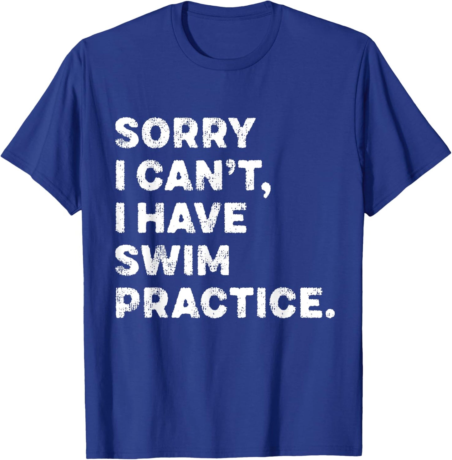 Sorry I Can't I Have Swim Practice Swimming Team Swimmer T-Shirt - T-Shirt | Royal