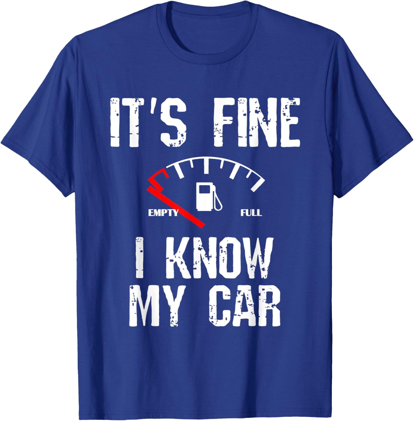 Empty Gas Gauge Funny It's Fine I Know My Car Low Fuel Joke T-Shirt - T-Shirt | Royal
