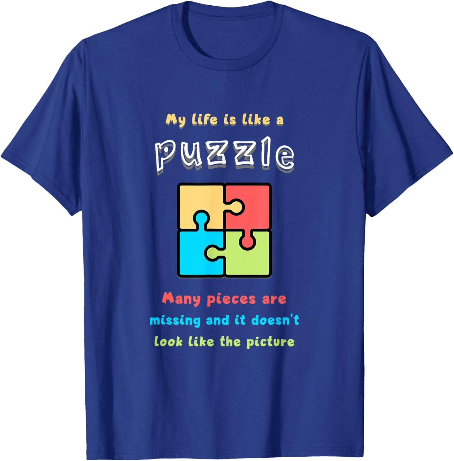 My life is like a puzzle. Many pieces are missing and it... T-Shirt - T-Shirt | Royal