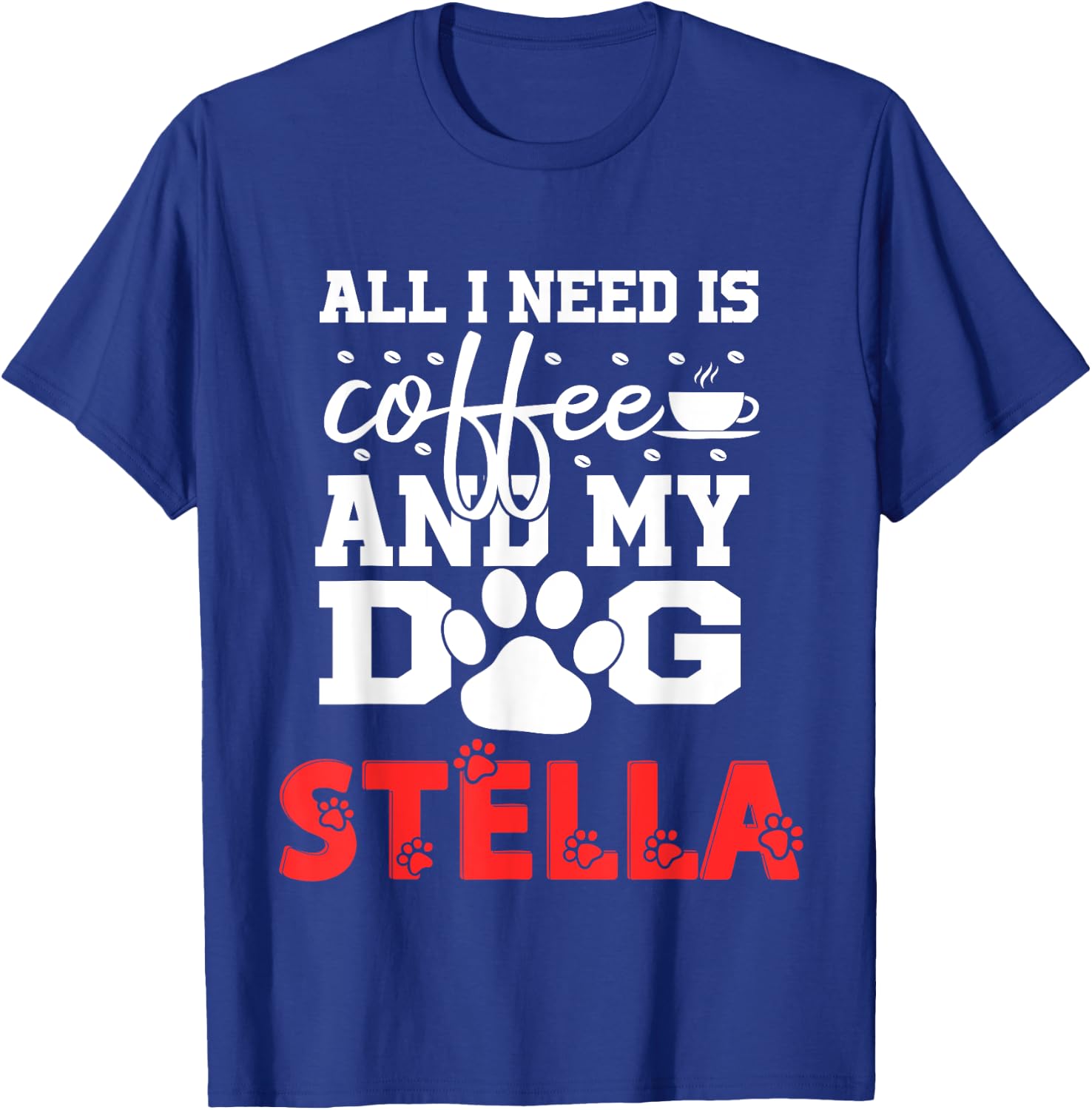 Dog Name Stella All In Need Is Coffee My Dog Named Stella T-Shirt - T-Shirt | Royal