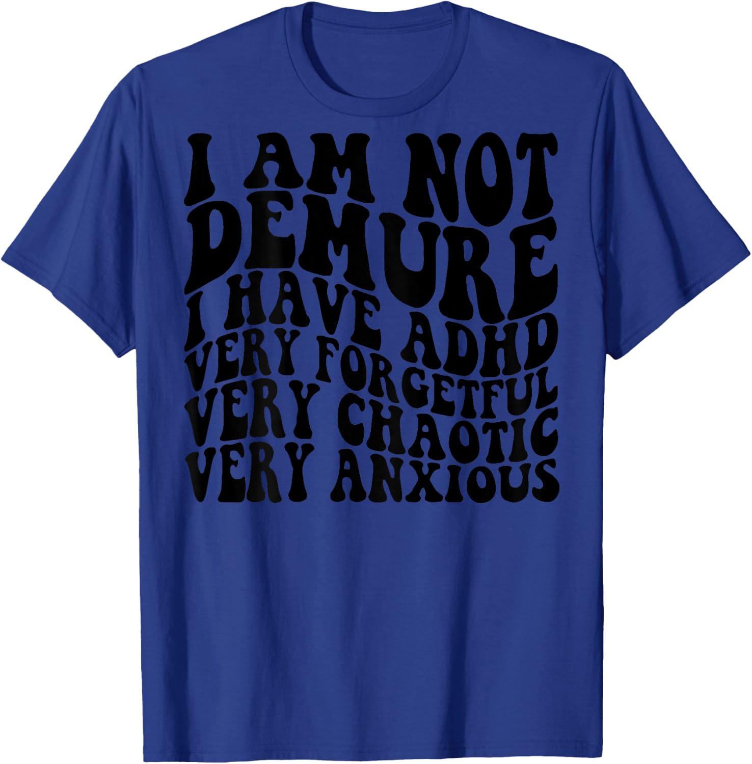 I Am Not Demure I Have ADHD Very Forgetful (on back) T-Shirt - T-Shirt | Royal
