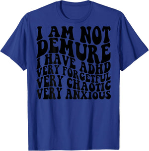 I Am Not Demure I Have ADHD Very Forgetful (on back) T-Shirt - T-Shirt | Royal