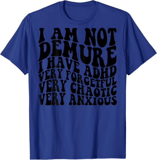 I Am Not Demure I Have ADHD Very Forgetful (on back) T-Shirt - T-Shirt | Royal
