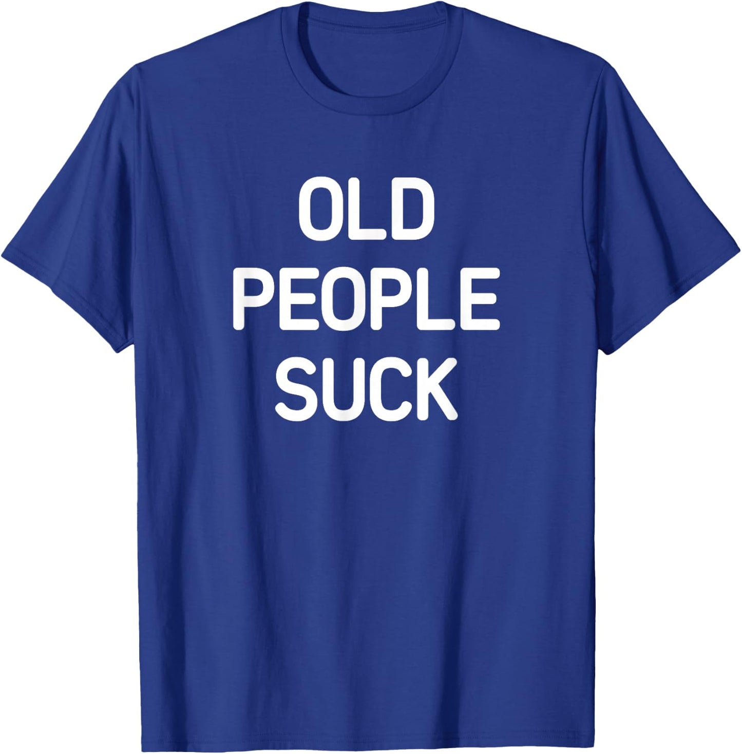 Old People Suck, Funny, Jokes, Sarcastic T-Shirt - T-Shirt | Royal