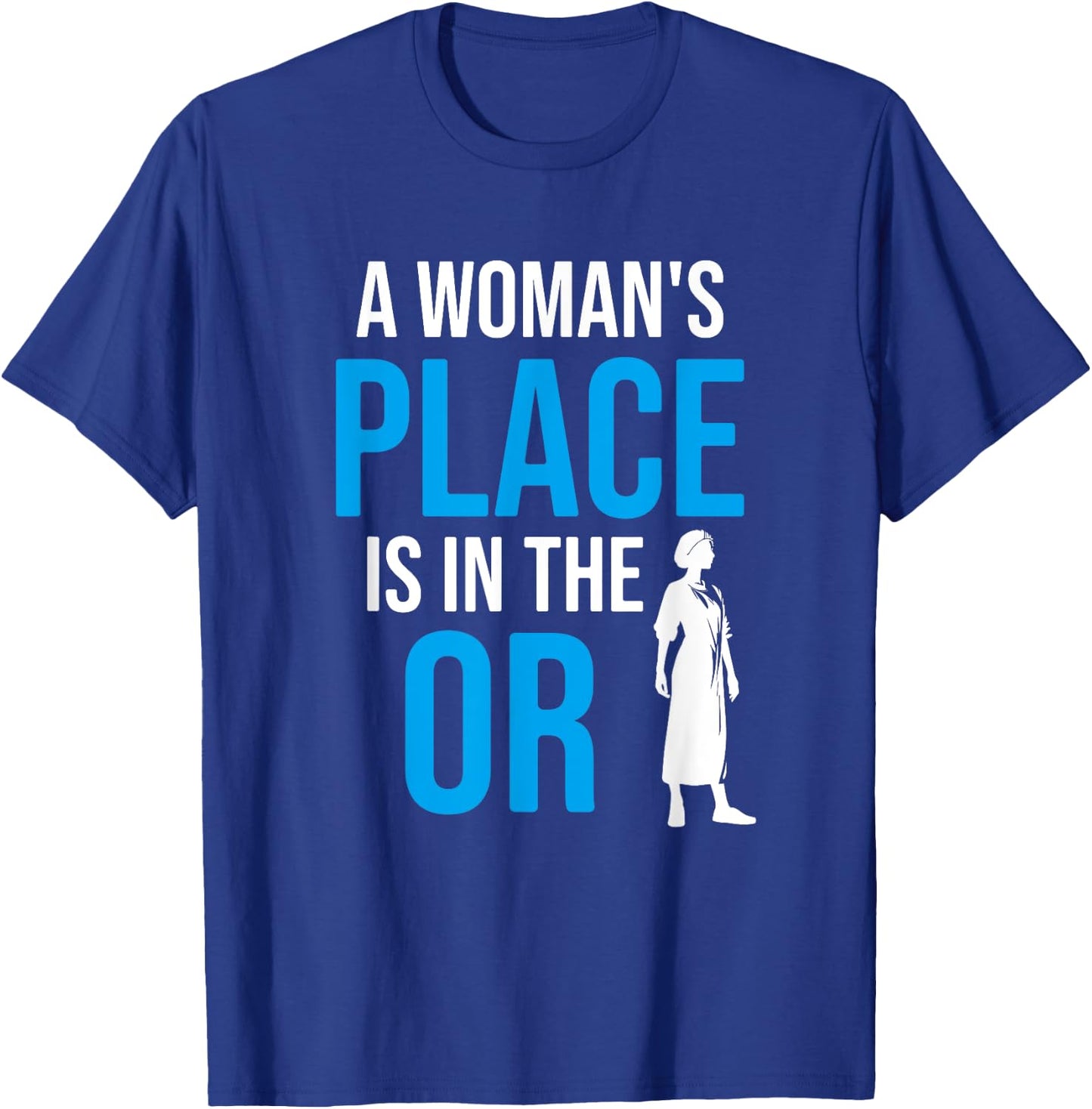 A Womans Place Is In The OR, Female Surgeon T-Shirt - T-Shirt | Royal