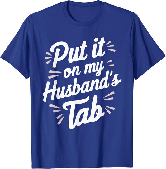 Put It On My Husband's Tab T-Shirt - T-Shirt | Royal