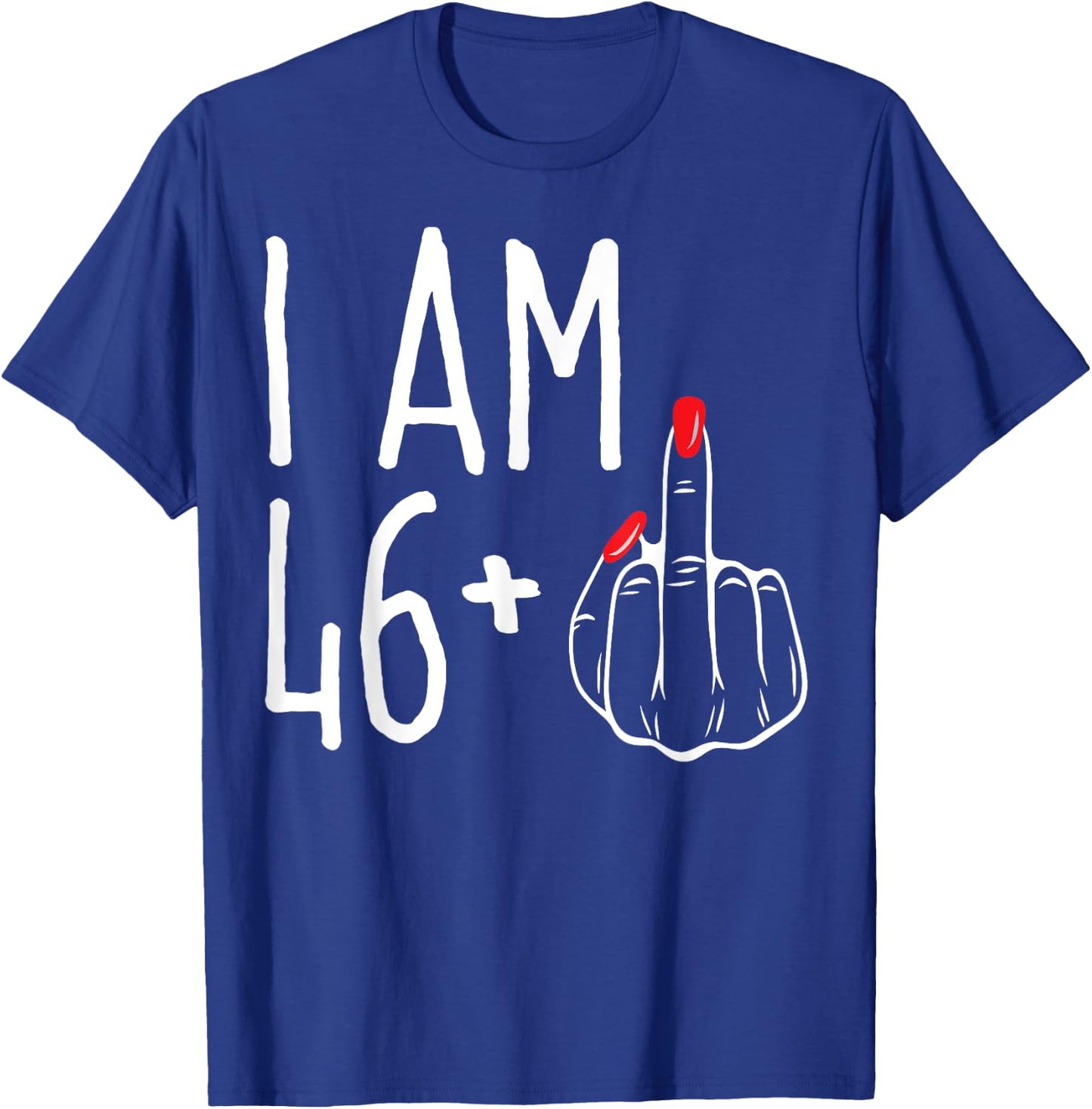 I Am 46 Plus 1 Middle Finger Funny 47th Women's Birthday T-Shirt - T-Shirt | Royal