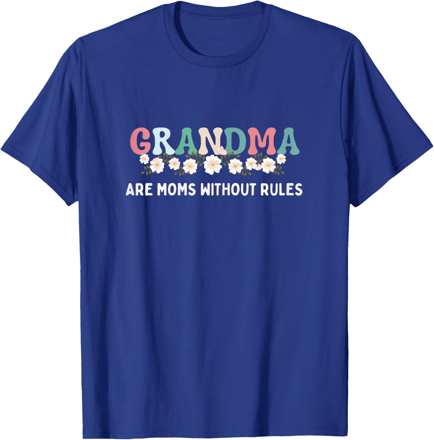 Grandma Are Moms Without Rules Funny Mother Grandma Floral T-Shirt - T-Shirt | Royal