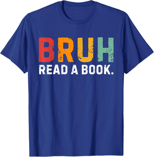 Read A Book Bruh Funny English Teacher Reading Books Lovers T-Shirt - T-Shirt | Royal