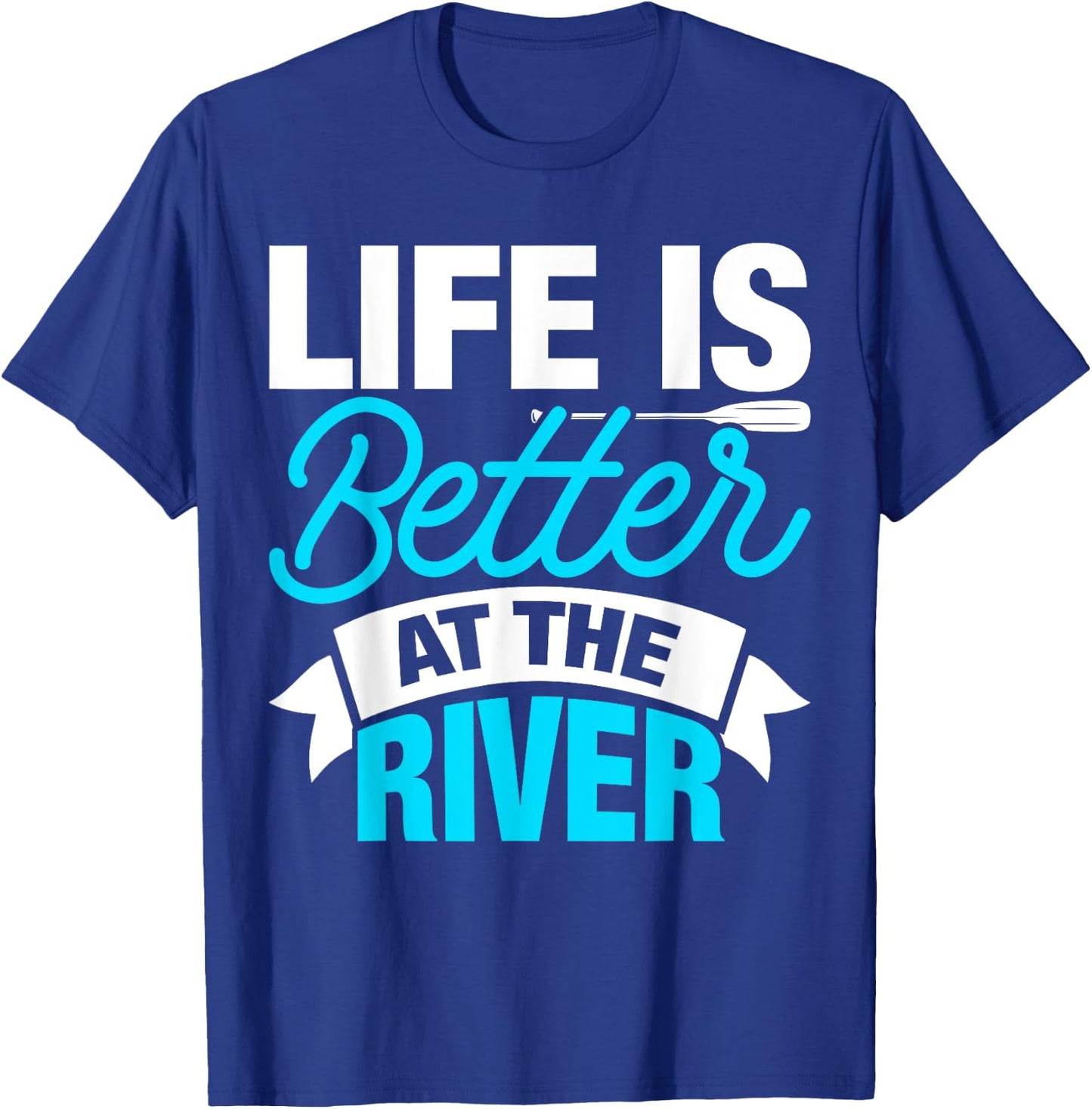 Life Is Better At The River T-Shirt - T-Shirt | Royal