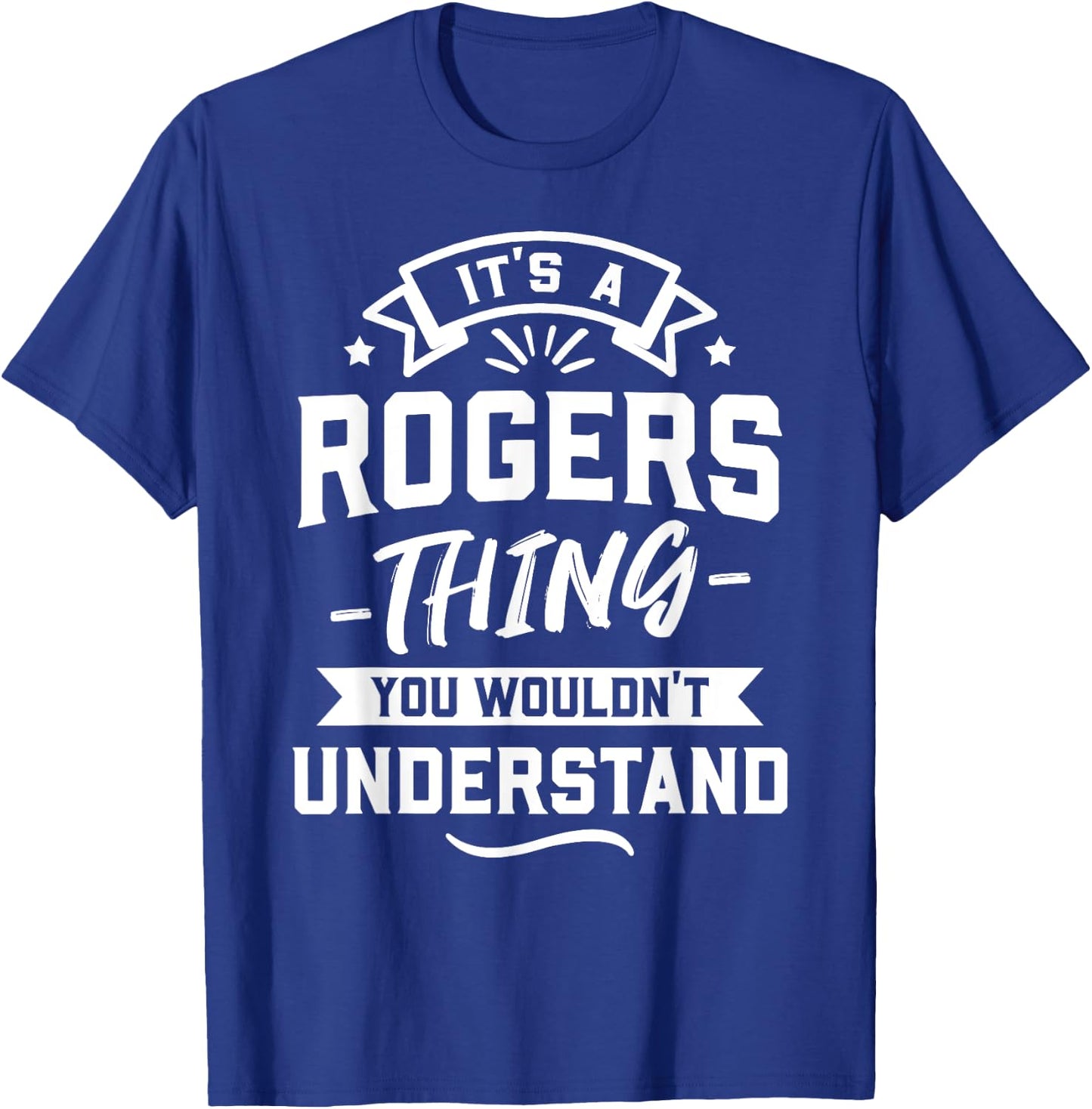 It's A Rogers Thing You Wouldn't Understand - Surname Gift T-Shirt - T-Shirt | Royal
