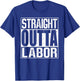 Straight Outta Labor T-Shirt - T-Shirt | Royal