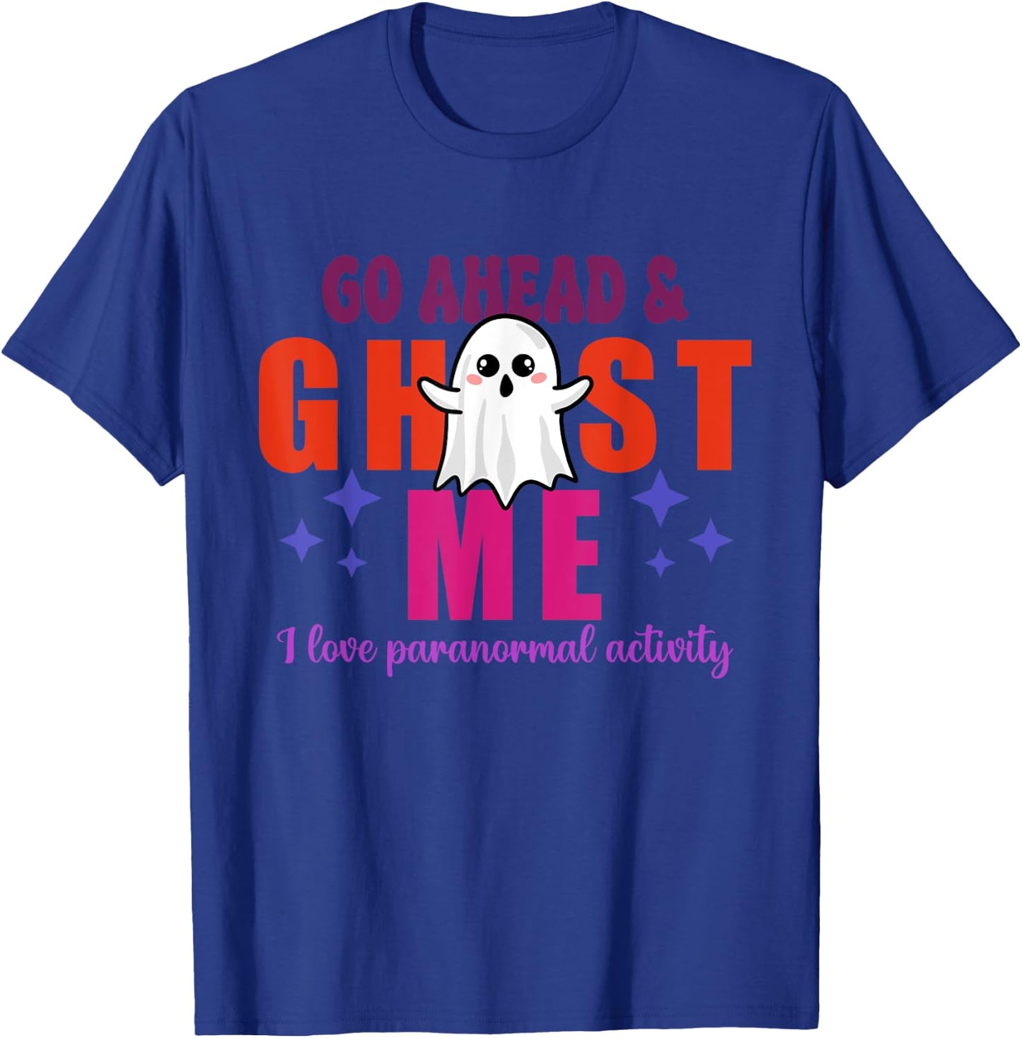Go Ahead & Ghost Me I Love Paranormal Activity Quote T-Shirt - T-Shirt | Royal