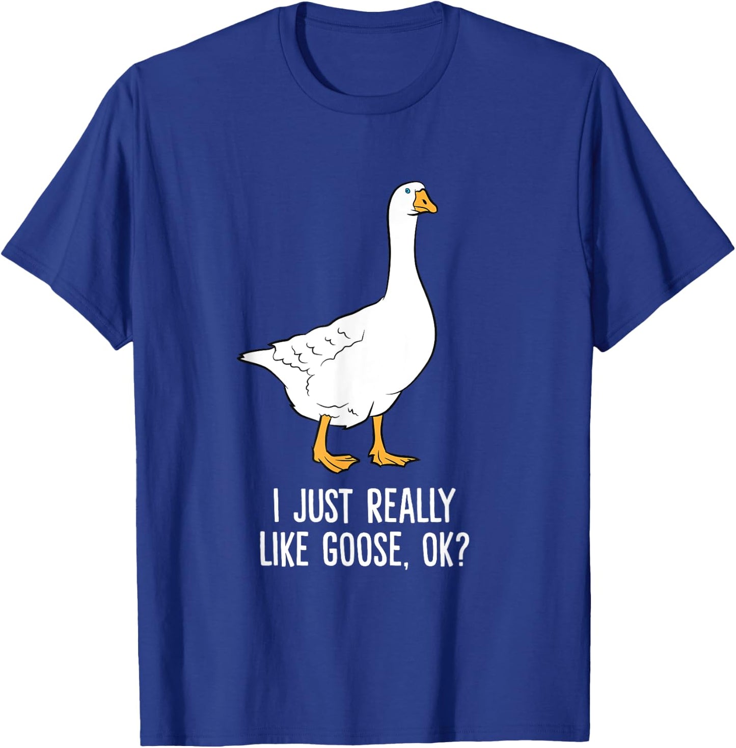 Goose I Just Really Like Goose Birds T-Shirt - T-Shirt | Royal