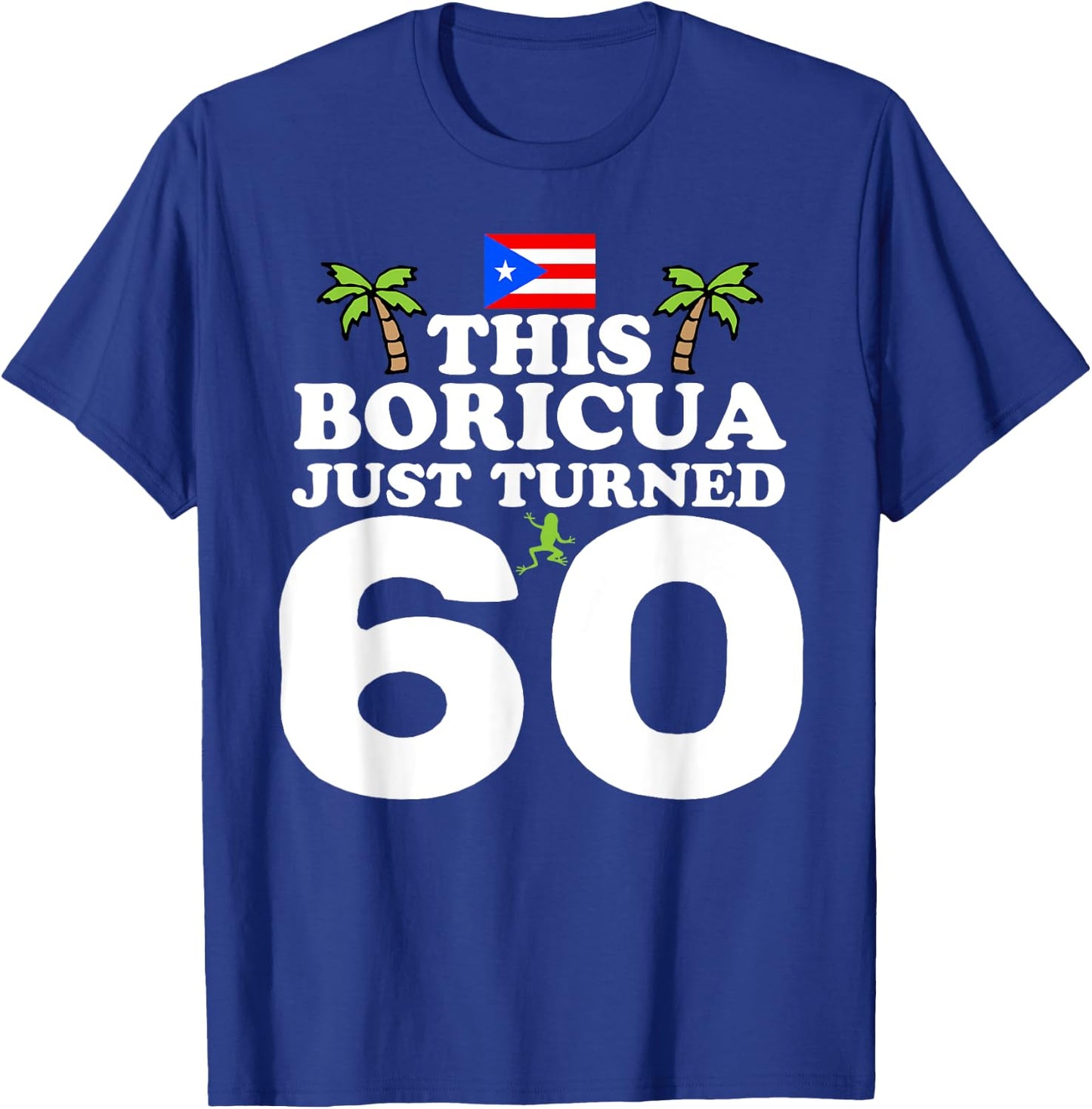 This Boricua Just Turned 60 - Puerto Rican 60th Birthday T-Shirt - T-Shirt | Royal