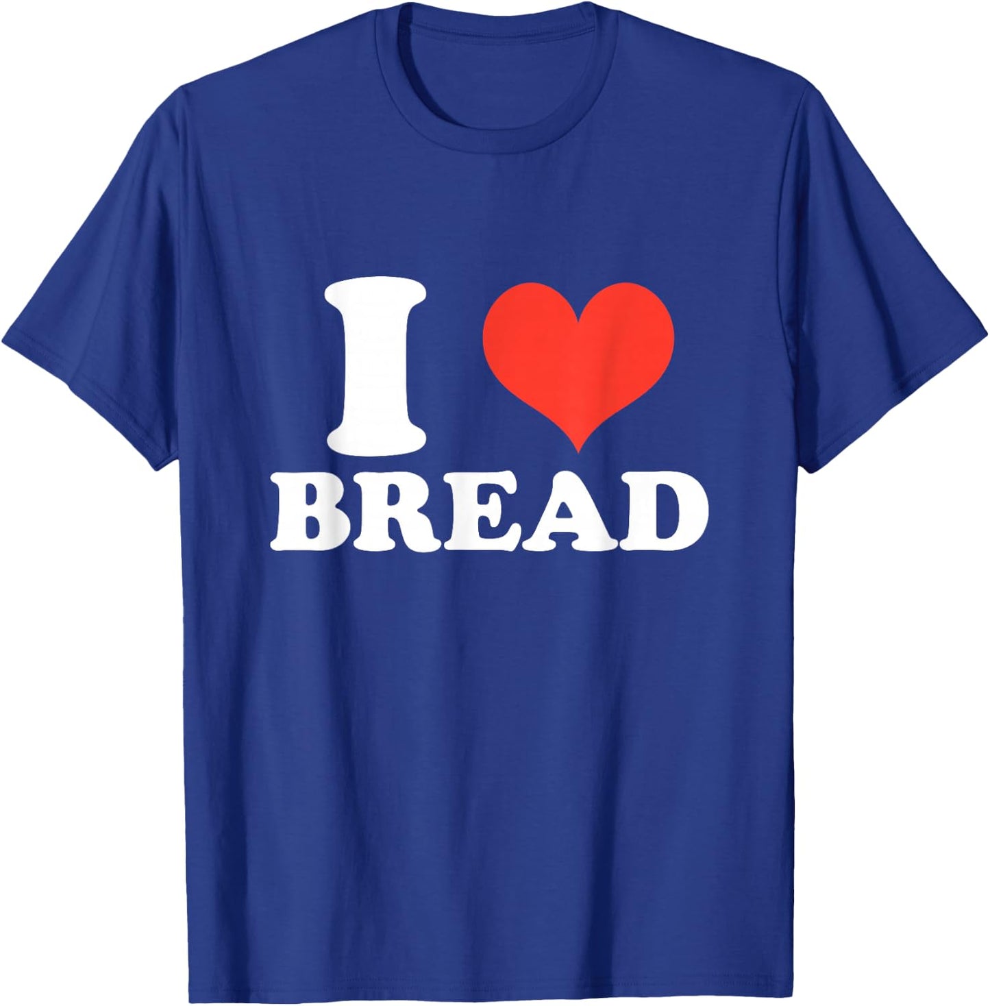 I Heart Bread, I Love Bread, Bread Lover Gifts T-Shirt - T-Shirt | Royal