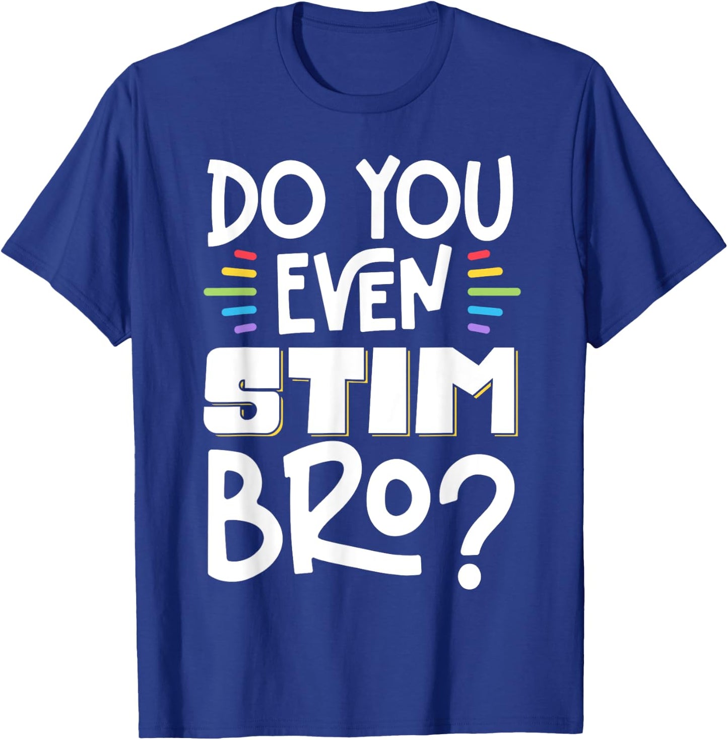 Do You Even Stim Bro T-Shirt - T-Shirt | Royal
