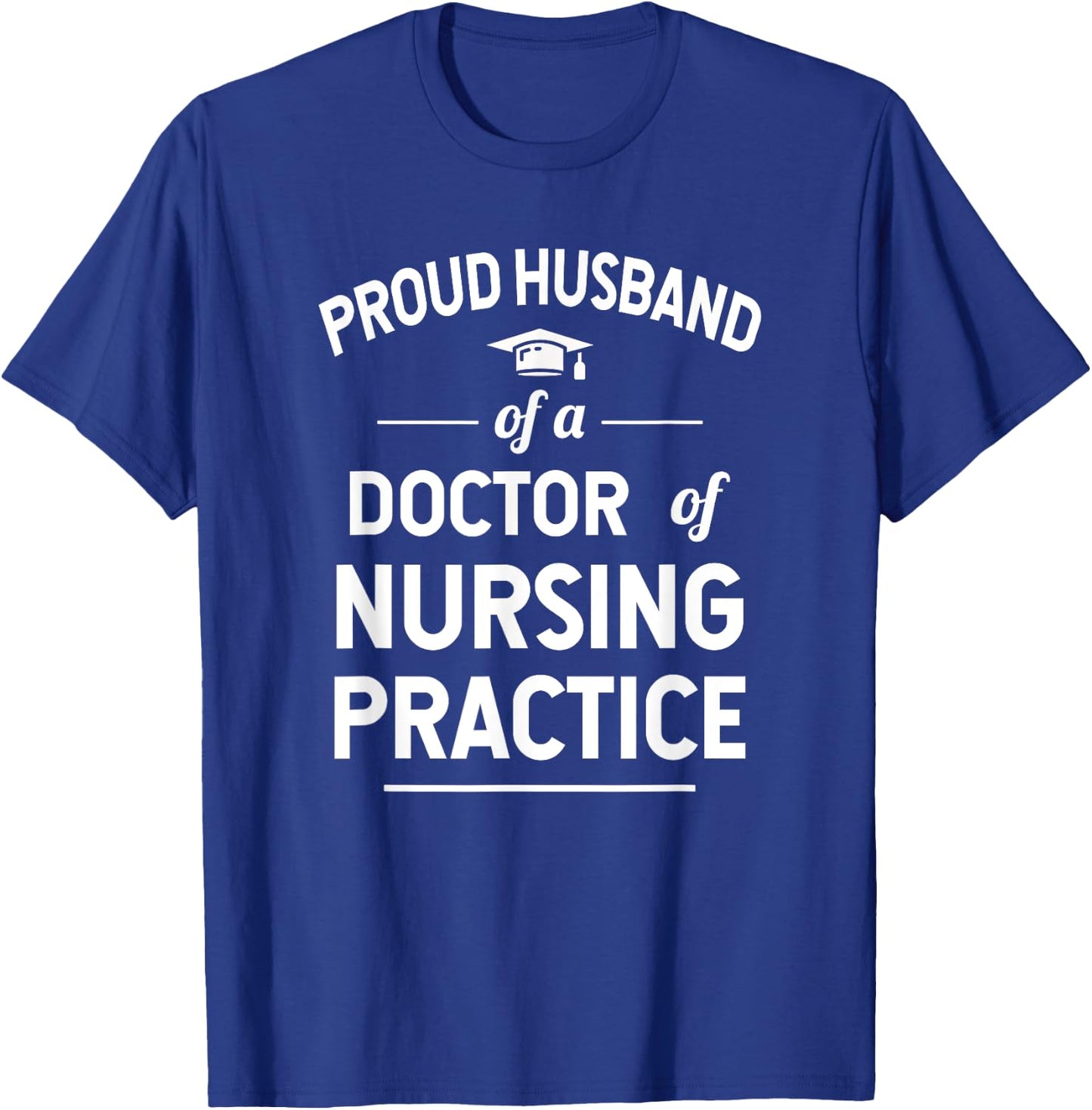 Proud Husband Of A DNP Doctor of Nursing Practice T-Shirt - T-Shirt | Royal
