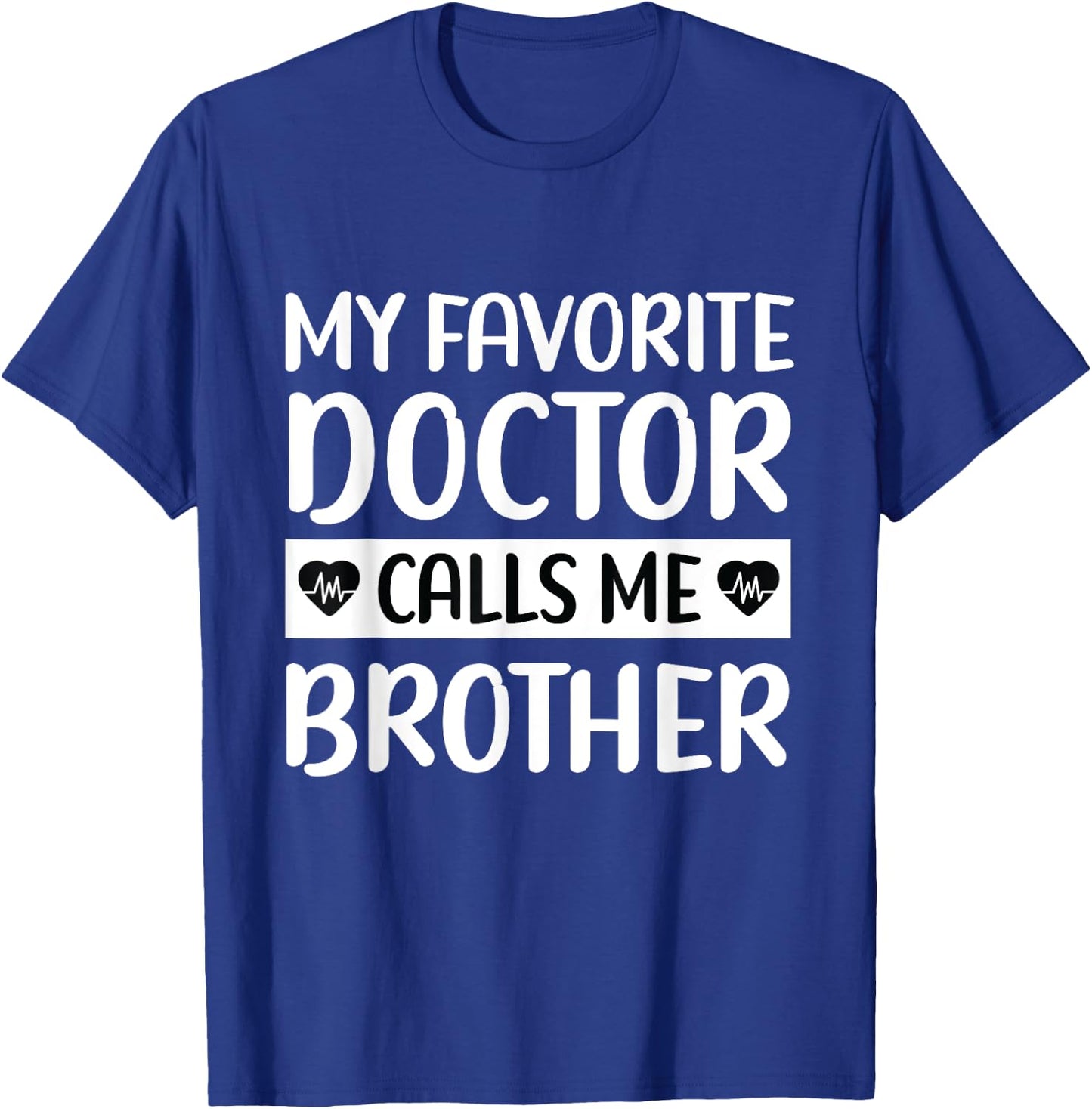 My Favorite Doctor Calls Me Brother Medical Father's Day T-Shirt - T-Shirt | Royal