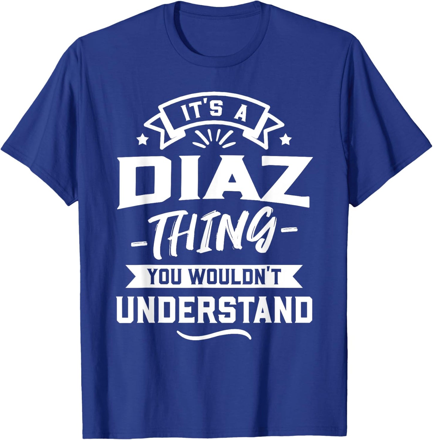 It's A Diaz Thing You Wouldn't Understand - Surname Gift T-Shirt - T-Shirt | Royal
